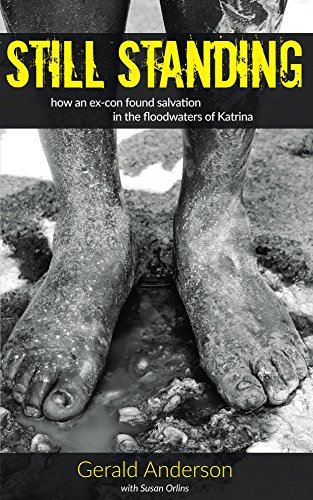 Still Standing: How an Ex-con Found Salvation in the Floodwaters of Katrina